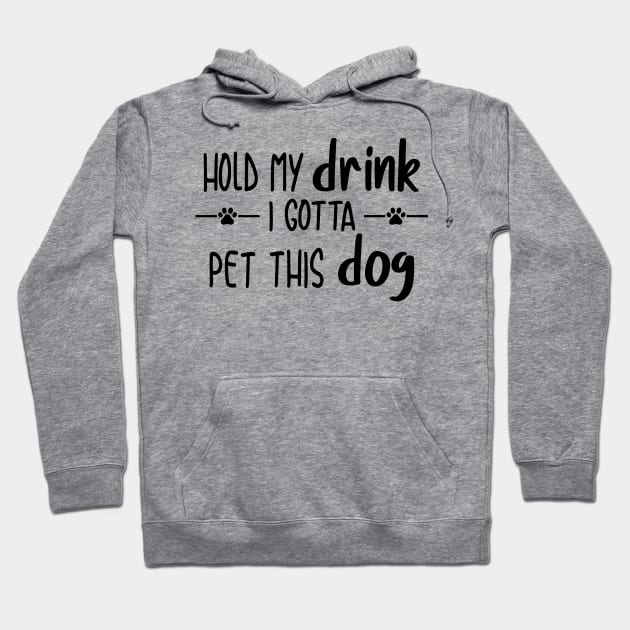 Hold My Drink I Gotta Pet This Dog Hoodie by Personalize It Etc.